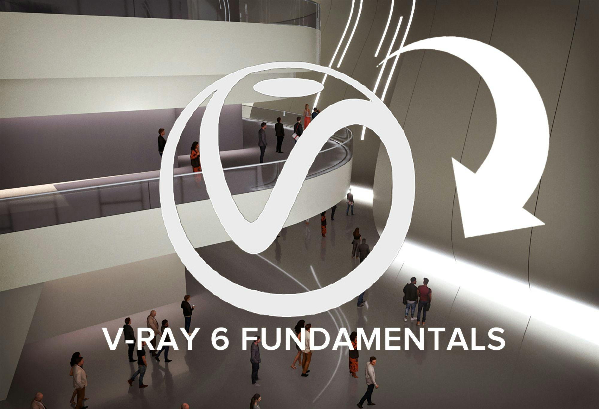 V-Ray 6 Fundamentals: Your Ultimate Guide to Achieving Photorealistic Renderings